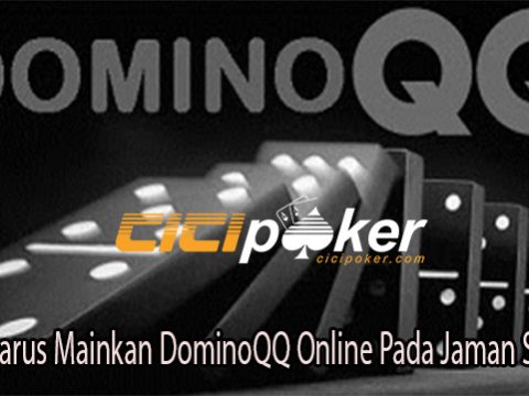 Alasan Harus Mainkan DominoQQ Online Pada Jaman Sekarang