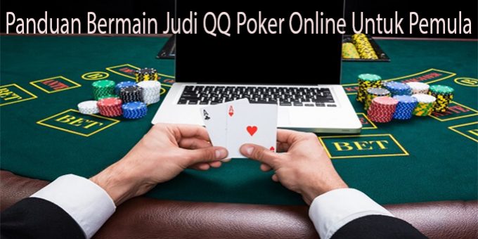 Panduan Bermain Judi QQ Poker Online Untuk Pemula